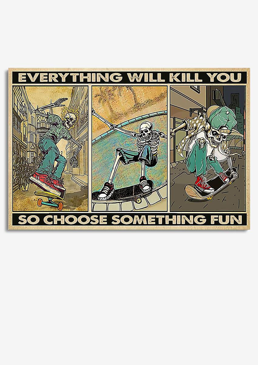 Everything Will Kill You Choose Something Fun Motivation Quote Wall Art Gift For Board Skating Lover Framed Prints, Canvas