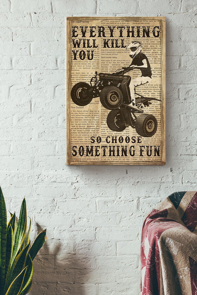 Everything Will Kill You Choose Something Fun Motivation Quote Gift For Motor Racer Canvas