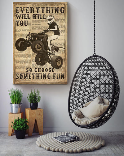 Everything Will Kill You Choose Something Fun Motivation Quote Gift For Motor Racer Canvas