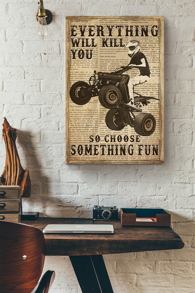 Everything Will Kill You Choose Something Fun Motivation Quote Gift For Motor Racer Canvas