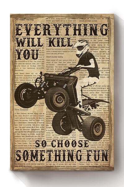 Everything Will Kill You Choose Something Fun Motivation Quote Gift For Motor Racer Canvas