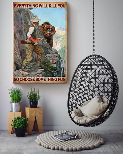 Everything Will Kill You Choose Something Fun Motivation Quote Gift For Hunter Canvas