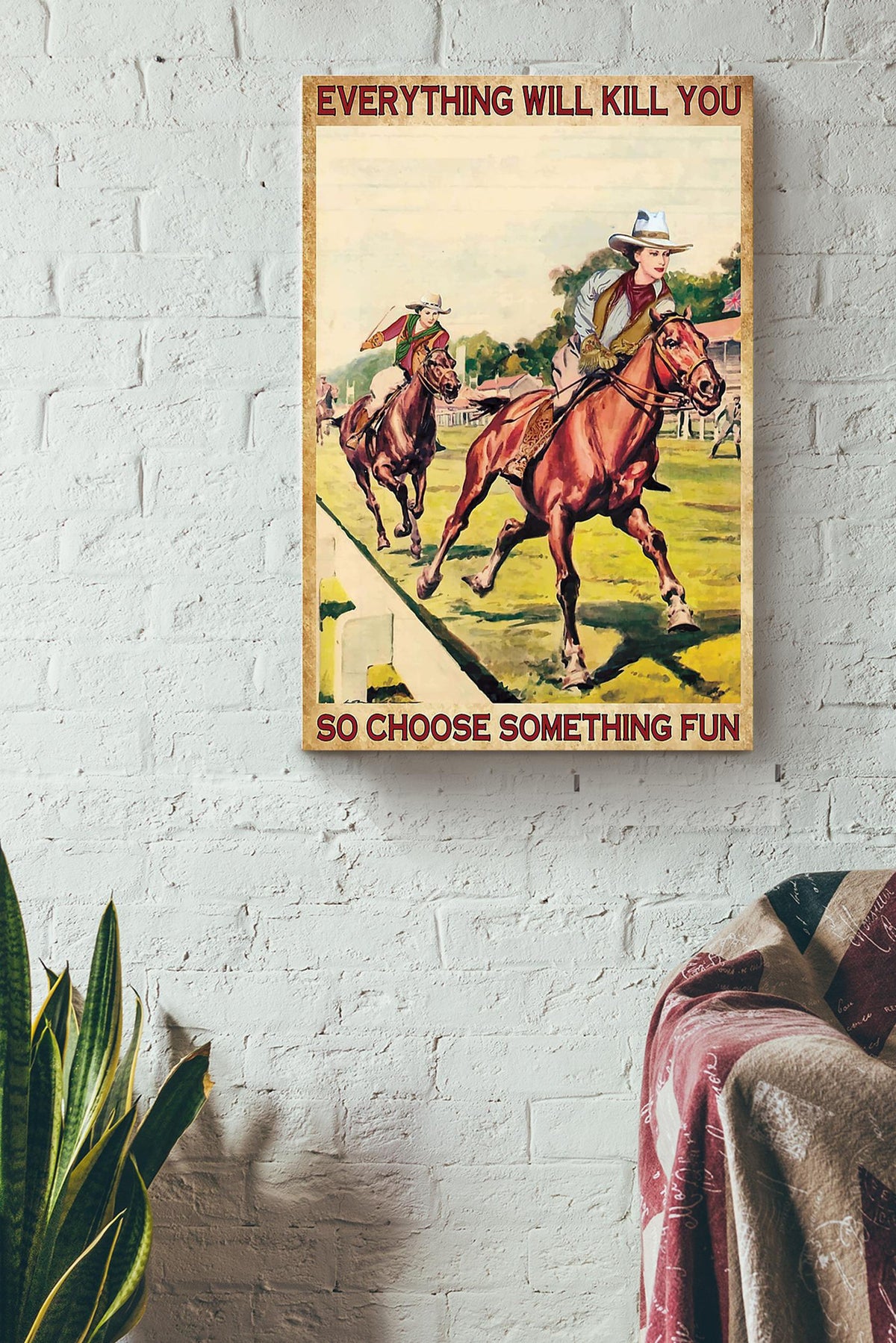 Everything Will Kill You Choose Something Fun Motivation Quote Gift For Horse Racer Canvas