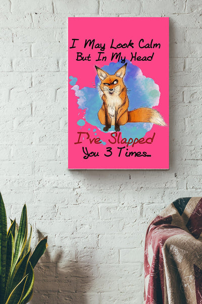 I May Look Calm But In My Head Ive Slapped You 3 Times Orange Fox Poster Canvas Gallery Wrapped Canvas Framed Gift Idea