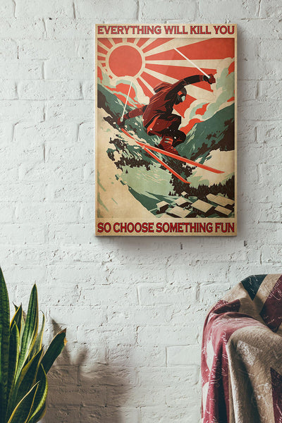 Everything Will Kill You Choose Something Fun Motivation Quote Gift For Surfing Canvas
