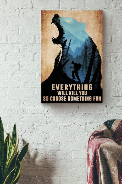 Everything Will Kill You Choose Something Fun Motivation Quote Gift For Mountain Hiking 02 Canvas