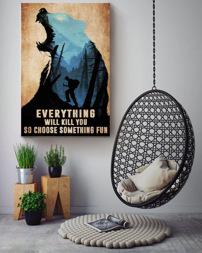 Everything Will Kill You Choose Something Fun Motivation Quote Gift For Mountain Hiking 02 Canvas