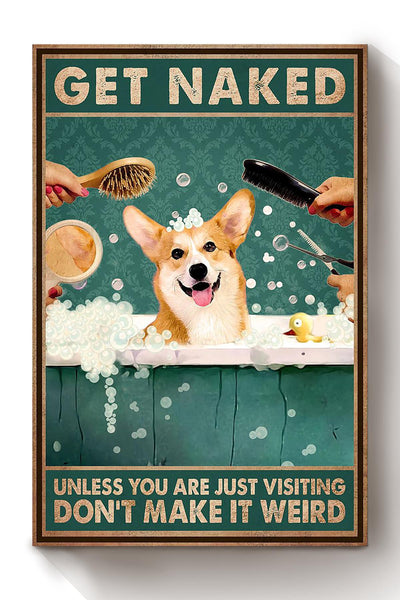 Get Naked Funny Meme Corgi In Bath Gift For Bathroom Decor Housewarming Canvas