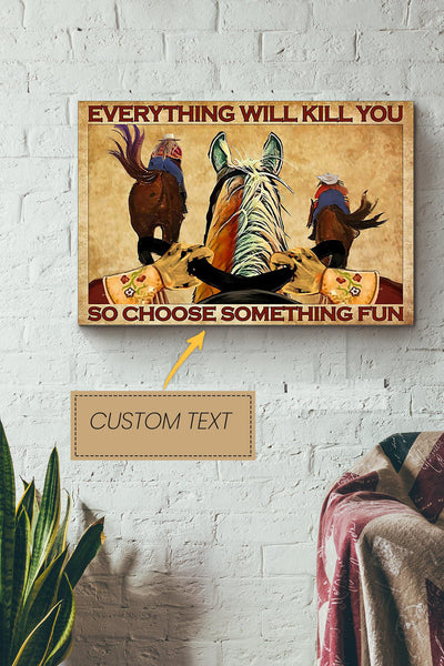 Everything Will Kill You Choose Something Fun Poster - Animal Wall Art - Gift For Horse Lover Horse Rider Farmhouse Decor Canvas Gallery Wrapped Canvas Framed Gift Idea Framed Prints, Canvas