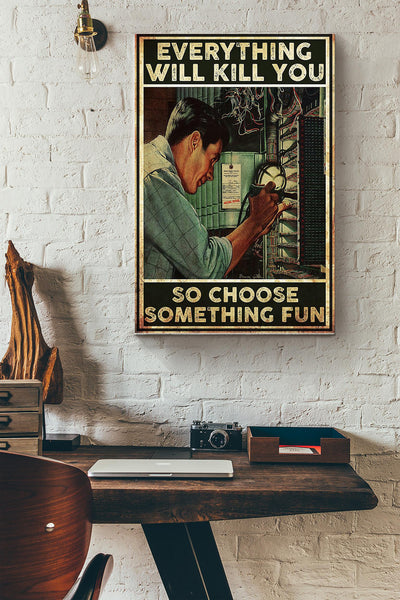 Everything Will Kill You So Choose Something Fun Electrician Poster Canvas Gallery Wrapped Canvas Framed Gift Idea