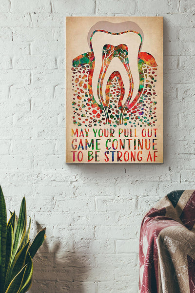 May Your Pull Out Game Continue To Be Strong Af Dentist Poster Canvas Gallery Wrapped Canvas Framed Gift Idea
