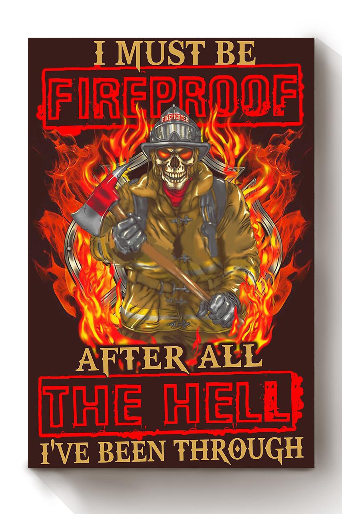 I Must Be Fireproof Cool Firefighter Quote Gift For Fireman Volunteer Firefighter Canvas