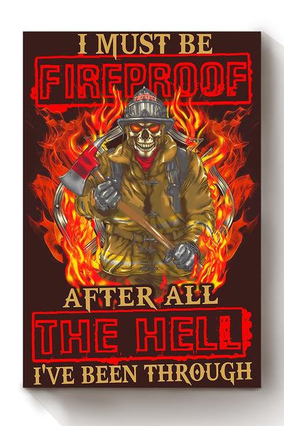 I Must Be Fireproof Cool Firefighter Quote Gift For Fireman Volunteer Firefighter Canvas