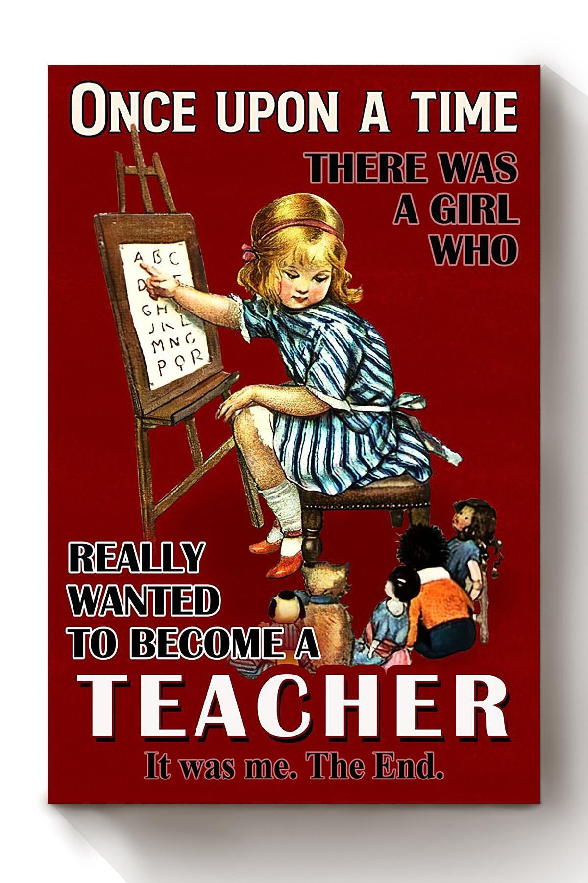 Once Upon A Time Girl Wanted To Become Teacher Gift For Alphabet Teacher Grade Teacher Student Canvas