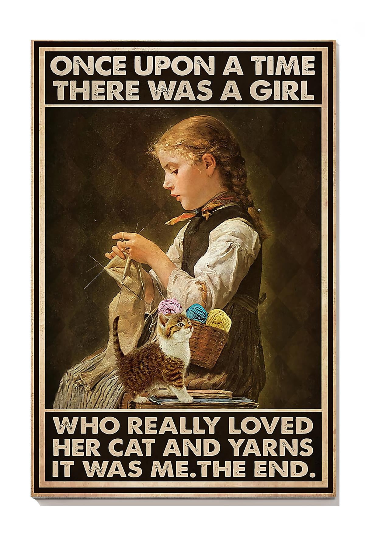 Once Upon A Time There Was A Girl Who Really Loved Her Cat And Yarns Wall Art For Knitting Lover Cat Lover Canvas Gallery Wrapped Canvas Framed Gift Idea Framed Prints, Canvas