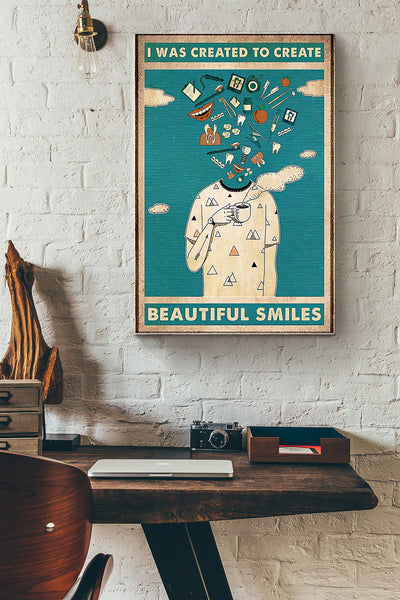I Was Created To Create Beautiful Smiles Dentist Tooth Care Poster Canvas Gallery Wrapped Canvas Framed Gift Idea