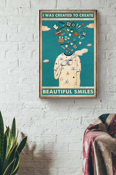I Was Created To Create Beautiful Smiles Dentist Tooth Care Poster Canvas Gallery Wrapped Canvas Framed Gift Idea