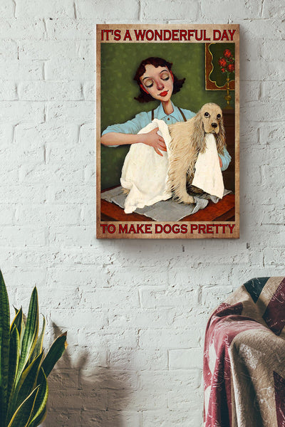 It's A Wonderful Day To Make Dogs Pretty Gift For Cocker Dog Lover Dog Groomer Grooming Salon Canvas