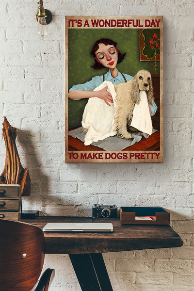It's A Wonderful Day To Make Dogs Pretty Gift For Cocker Dog Lover Dog Groomer Grooming Salon Canvas