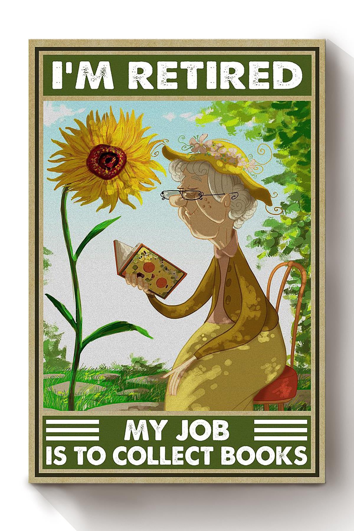 Im Retired My Job Is To Collect Books Grandma Reading Book Print Art Sunflower Lover Book Reader Library Canvas
