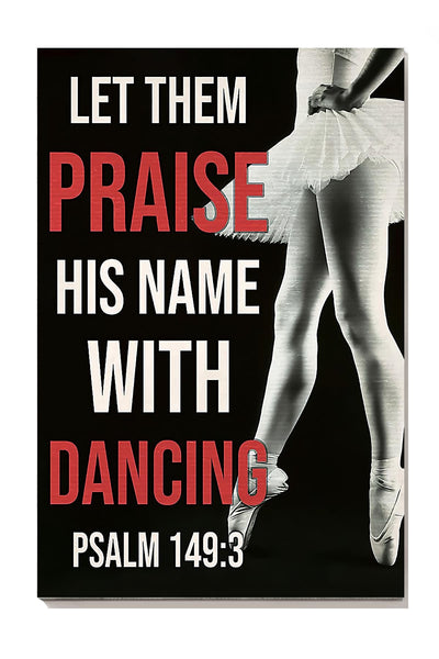 Let Them Praise His Name With Dancing Wall Art Gift For Dancer Canvas Gallery Wrapped Canvas Framed Gift Idea Framed Prints, Canvas