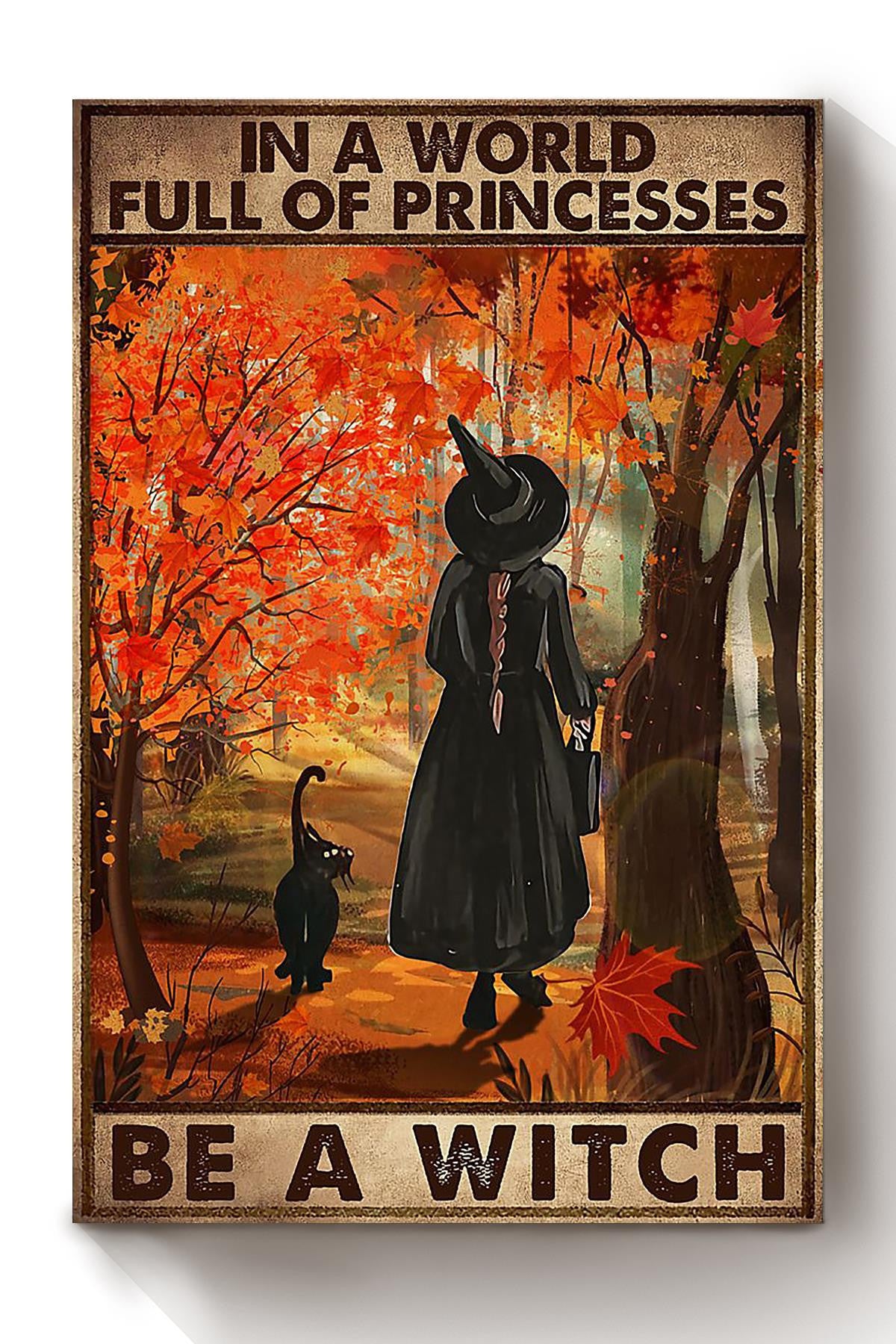 In A World Full Of Princess Be A Witch Halloween Wall Decor Gift For Pumpkin Carving Ideas Halloween Decorations Canvas