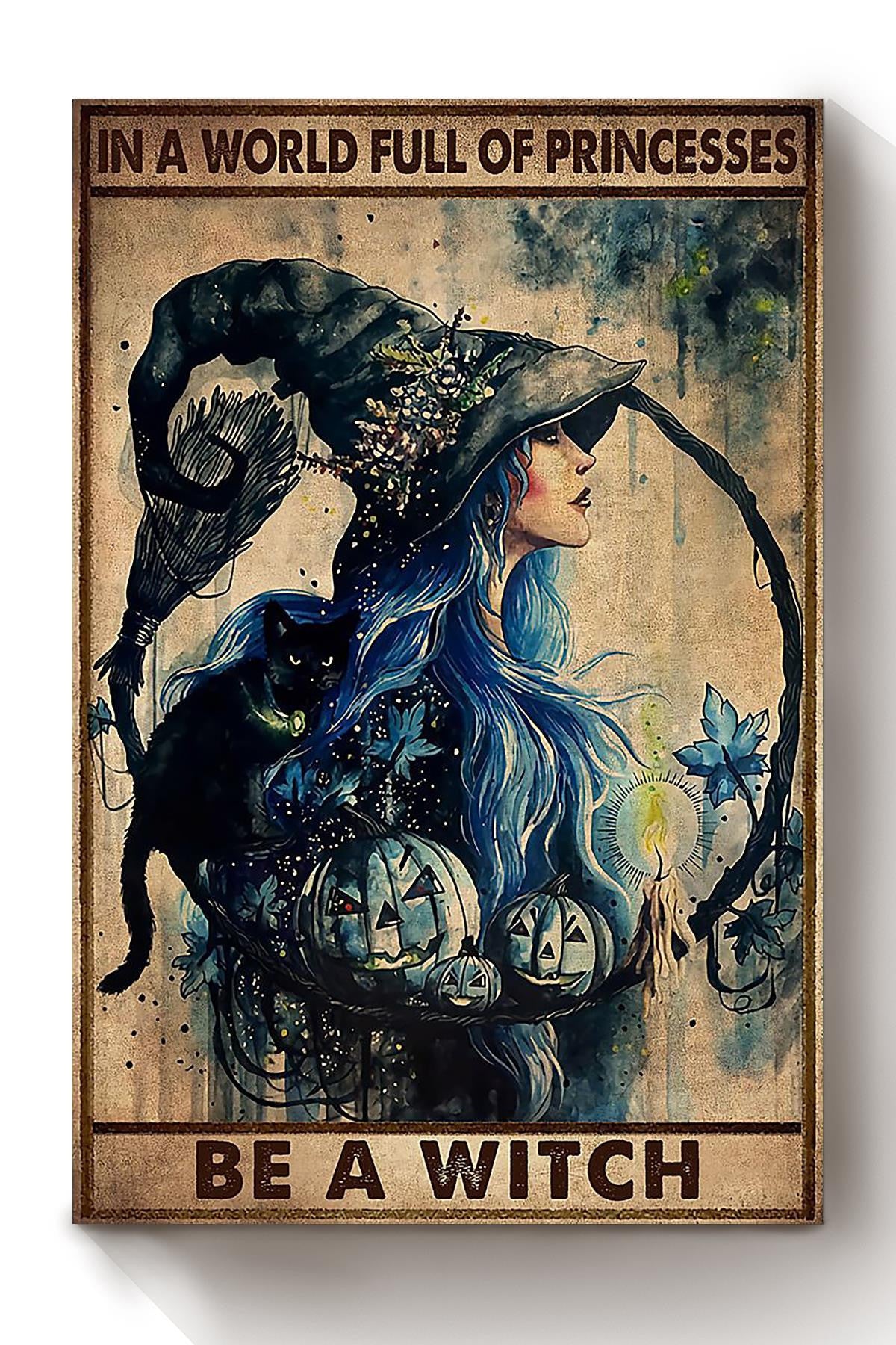 In A World Full Of Princess Be A Witch Halloween Wall Decor Gift For Ideas Halloween Decorations Haunted Houses Canvas