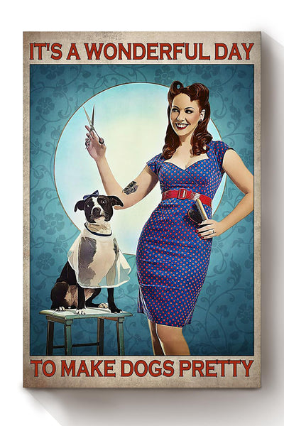 It's A Wonderful Day To Make Dogs Pretty Red Hair Girl Gift For Dog Groomer Pet Stylist Canvas
