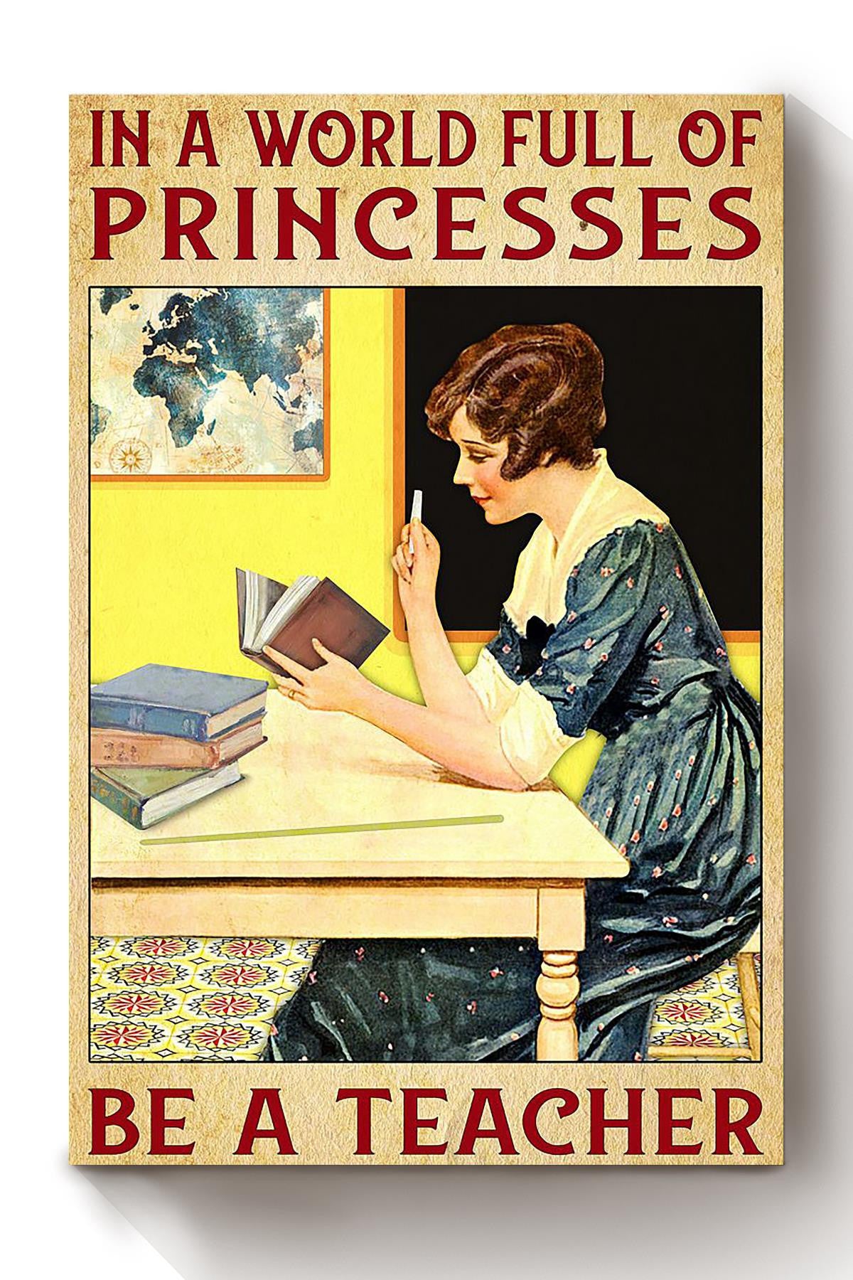 In A World Full Of Princess Be Teacher Grade Teacher Wall Art Gift For Book Reader Teacher Study Room Canvas Framed Prints, Canvas
