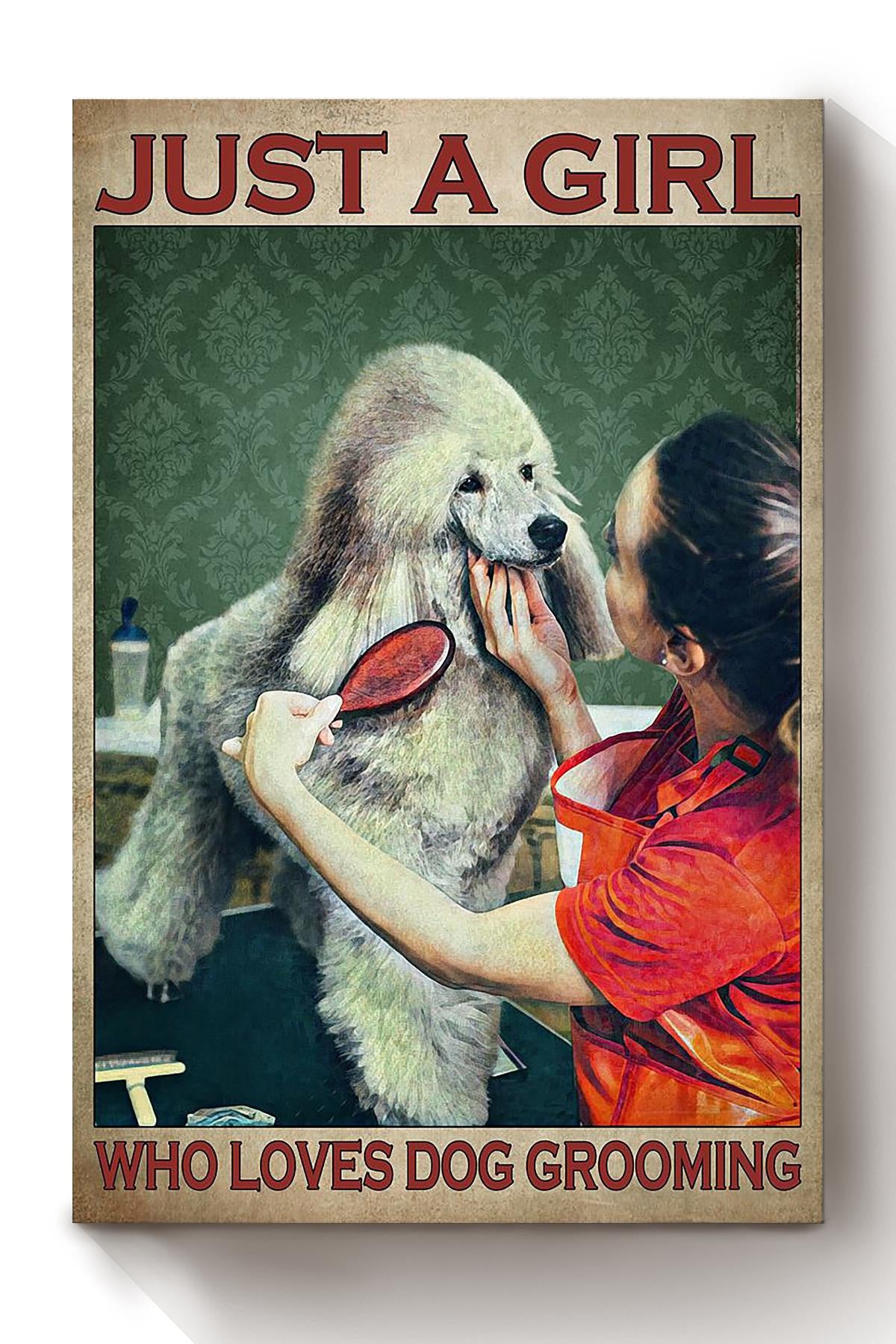 Just A Girl Loves Dog Grooming Gift For Dog Groomer Pet Stylistb Poodle Lover Canvas
