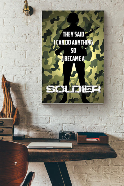 They Said I Cant Do Anything So I Became A Soldier Poster Canvas Gallery Wrapped Canvas Framed Gift Idea