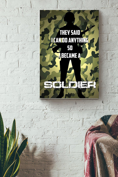 They Said I Cant Do Anything So I Became A Soldier Poster Canvas Gallery Wrapped Canvas Framed Gift Idea
