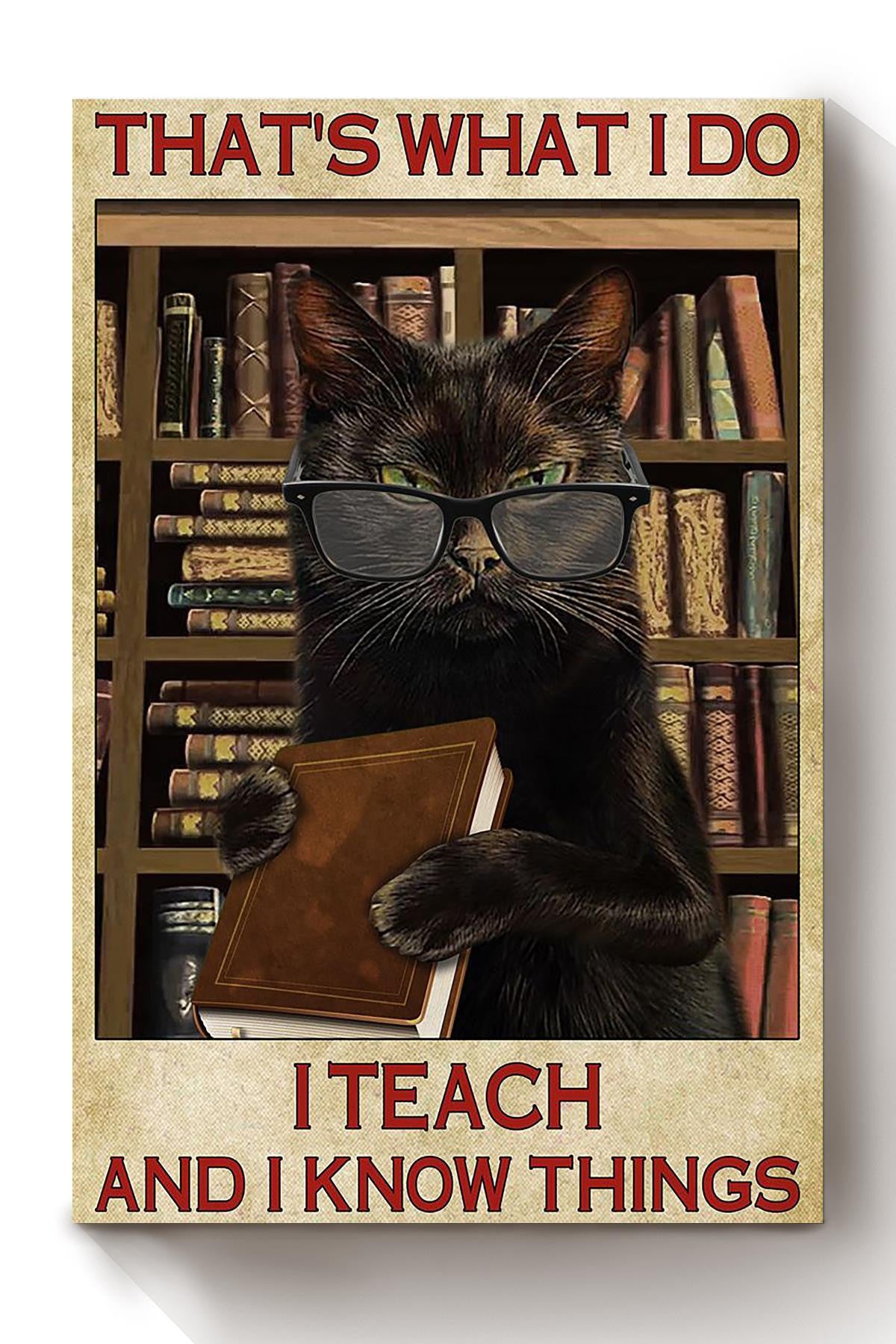 Thats What I Do Teach And Know Things Gift For Cat Lover Teacher Book Lover Canvas