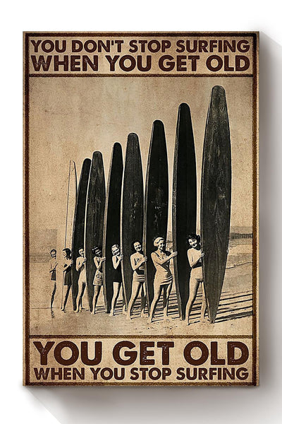 You Get Old When You Stop Surfing Poster Gift For Surfer Canvas