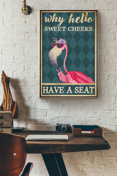Why Hello Sweet Cheeks Have A Seat Flamingo Poster Canvas Gallery Wrapped Canvas Framed Gift Idea