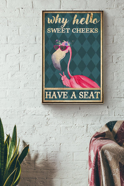Why Hello Sweet Cheeks Have A Seat Flamingo Poster Canvas Gallery Wrapped Canvas Framed Gift Idea
