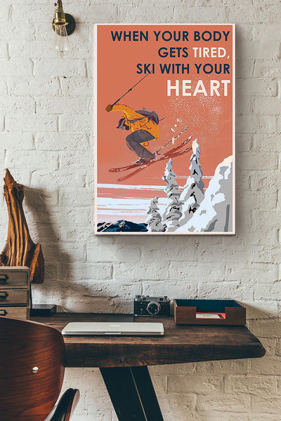 When Your Body Gets Tired Ski With Your Heart Skiing Poster Canvas Gallery Wrapped Canvas Framed Gift Idea