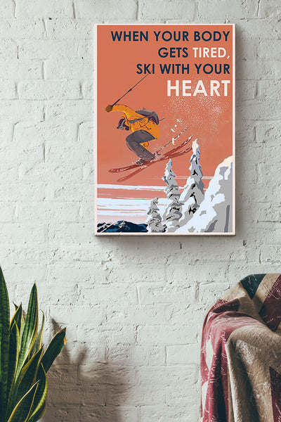When Your Body Gets Tired Ski With Your Heart Skiing Poster Canvas Gallery Wrapped Canvas Framed Gift Idea