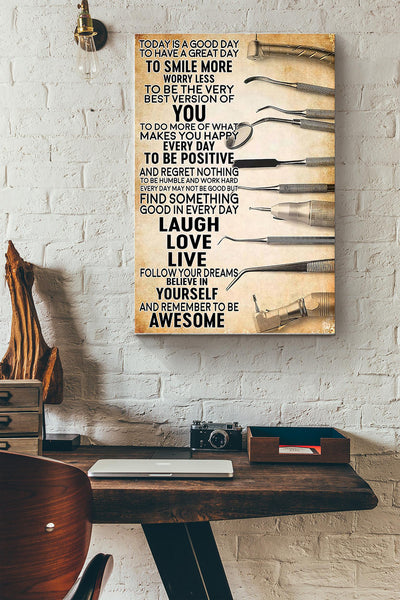 Today Is A Good Day To Have A Great Day Dentists Tool Poster Canvas Gallery Wrapped Canvas Framed Gift Idea
