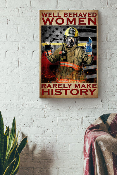 Well Behaved Women Rarely Make History Gift For Female Firefighter Canvas