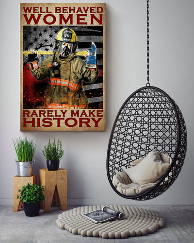 Well Behaved Women Rarely Make History Gift For Female Firefighter Canvas