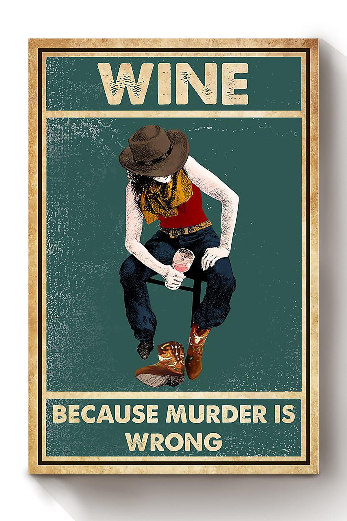Wine Because Murder Is Wrong Drinking Poster Cowgirl Gift Bar Decor Canvas