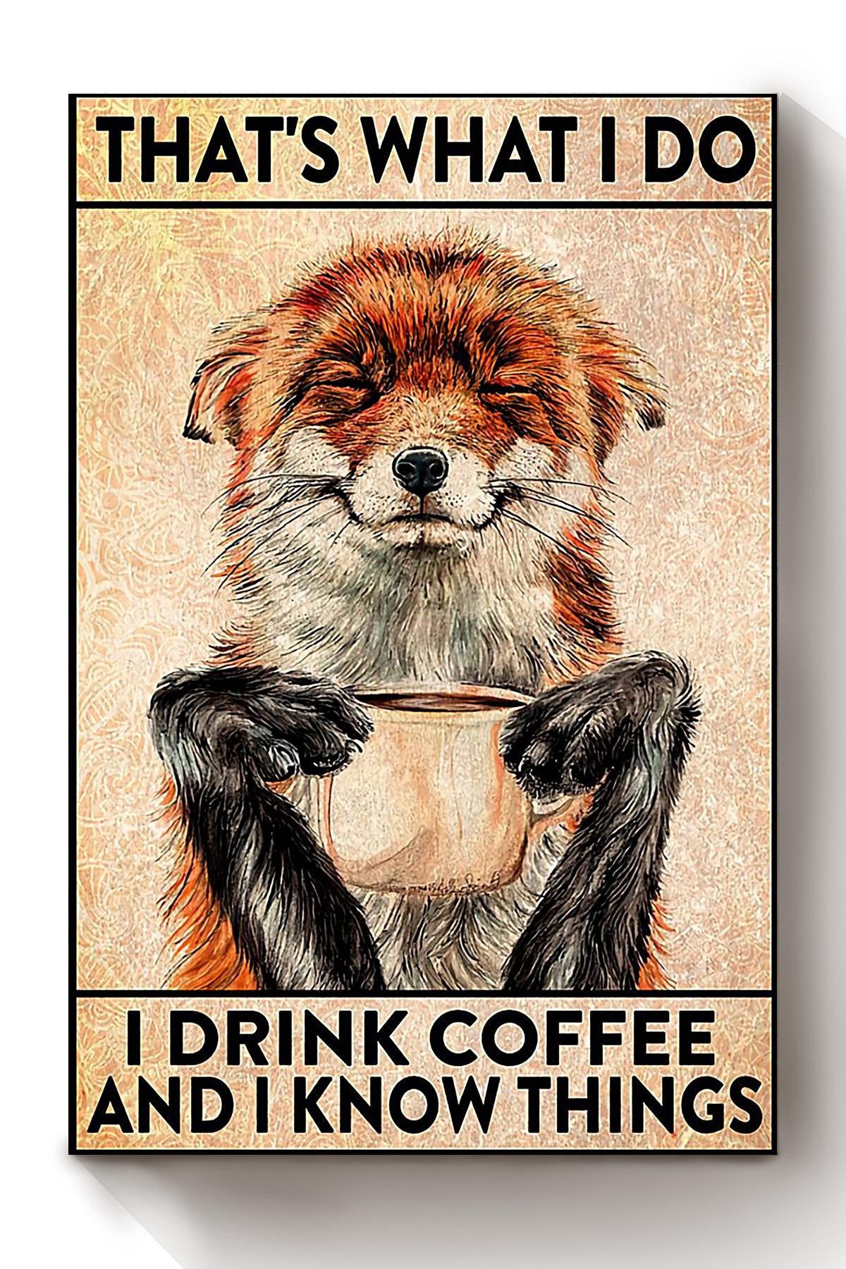 Thats What I Do Drink Coffee And Know Things Gift For Foxes Lover Coffee Lover Cafeteria Canvas