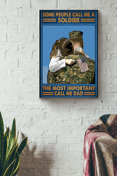 Some People Call Me A Soldier The Most Important Call Me Dad American Soldier Father Poster Canvas Gallery Wrapped Canvas Framed Gift Idea