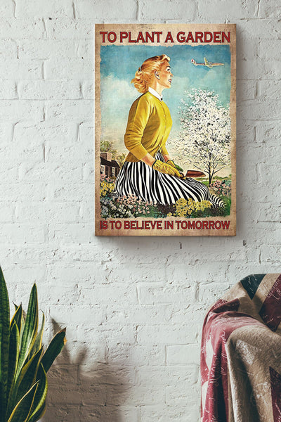 To Plant A Garden Is To Believe In Tomorrow Poster Gardening Gallery Canvas Wall ArtFor Home Farmhouse Decor Housewarming Canvas Framed Prints, Canvas