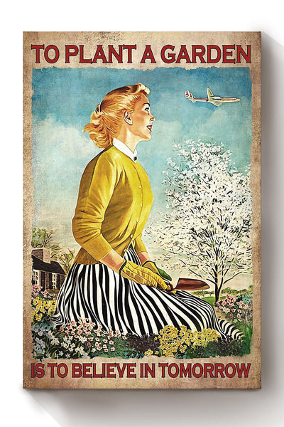 To Plant A Garden Is To Believe In Tomorrow Poster Gardening Gallery Canvas Wall ArtFor Home Farmhouse Decor Housewarming Canvas Framed Prints, Canvas