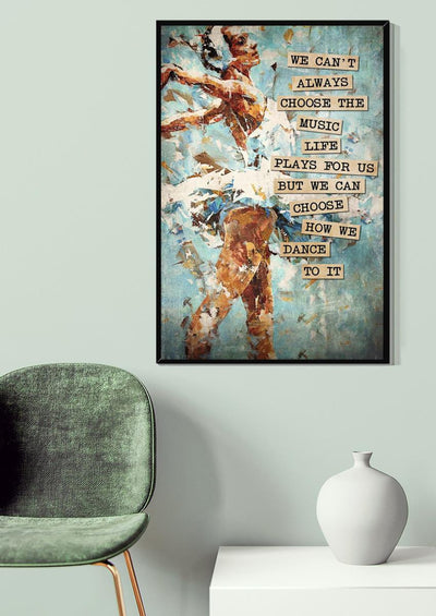 We Can Choose How We Dance Ballet Motivation Gallery Canvas Wall ArtGift For Dancer Ballet Dancer Canvas Framed Prints, Canvas