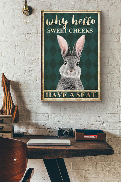 Why Hello Sweet Cheeks Have A Seat Rabbit Poster Canvas Gallery Wrapped Canvas Framed Gift Idea