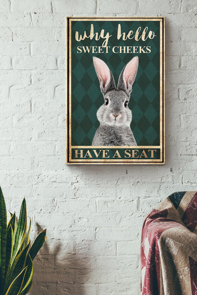 Why Hello Sweet Cheeks Have A Seat Rabbit Poster Canvas Gallery Wrapped Canvas Framed Gift Idea