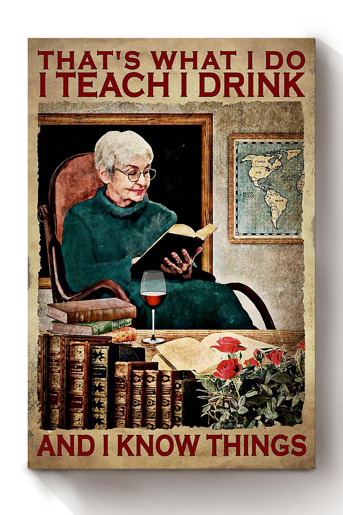 Thats What I Do Teach Drink And Know Things Gift For Retired Teacher Wine Lover Book Lover Canvas